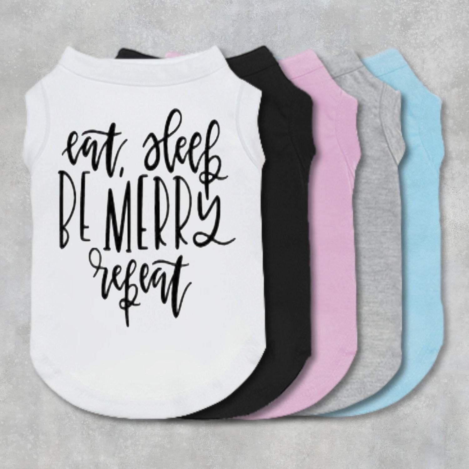 Eat Sleep Be Merry Repeat Dog Shirt-The Honest Dog-TheHonestDog