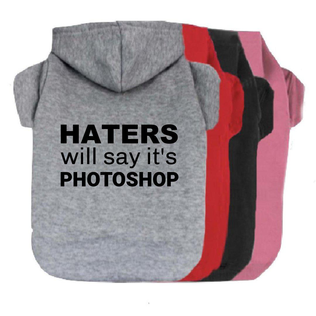 Haters Will Say It's Photoshop Dog Hoodie-Dog Hoodie-TheHonestDog