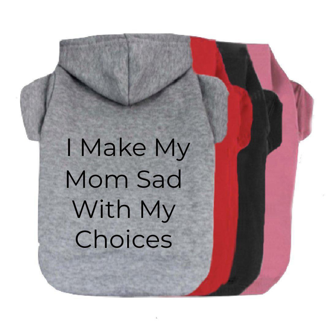 I Make My Mom Sad With My Choices Dog Hoodie-The Honest Dog-TheHonestDog