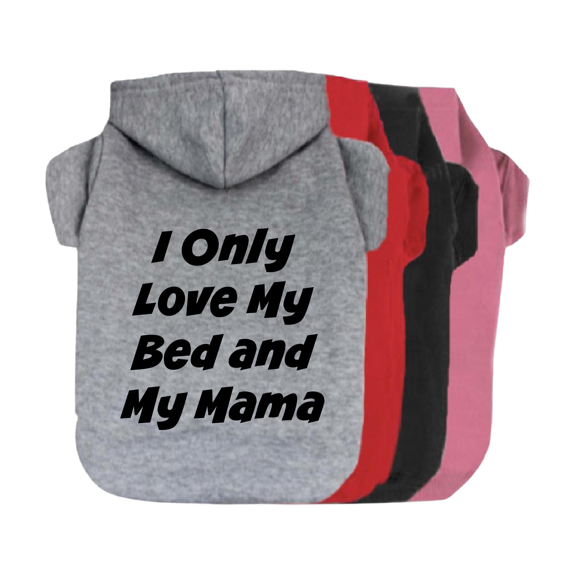 I Only Love My Bed and My Mama Dog Hoodie-Dog Hoodie-TheHonestDog