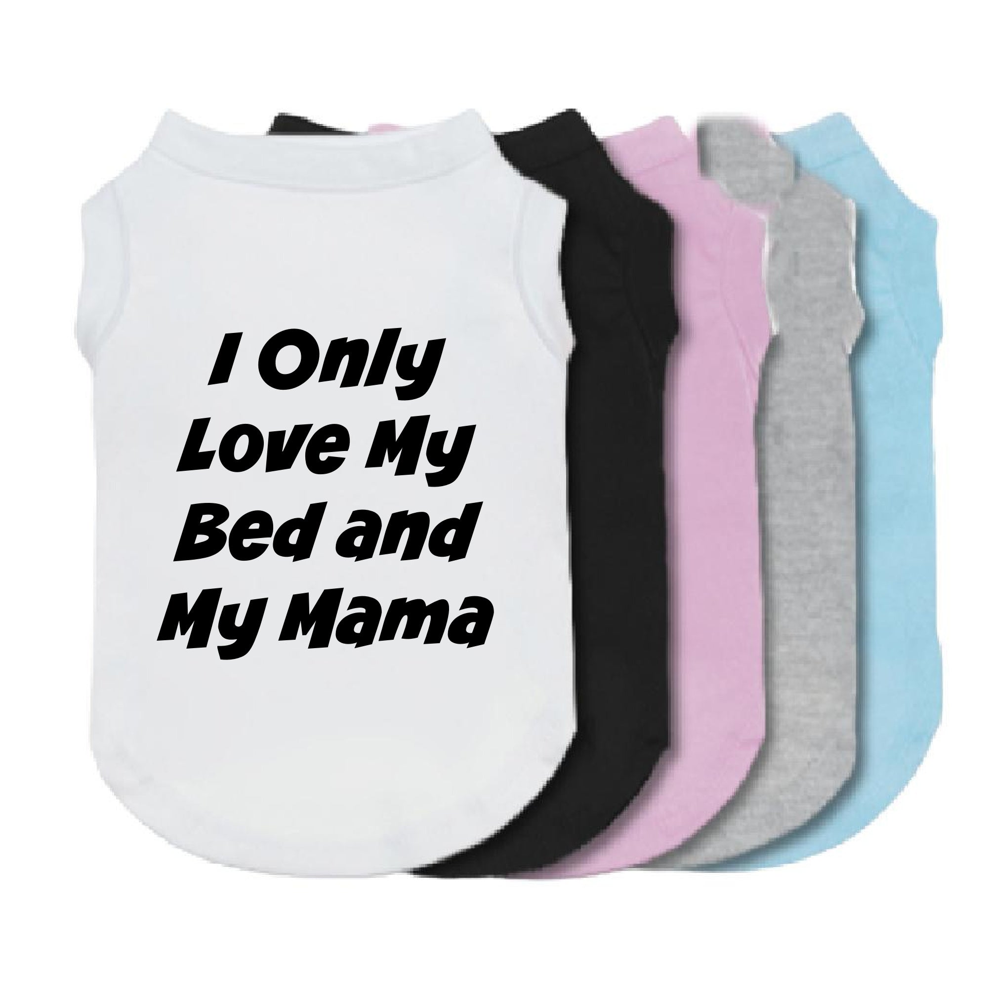 I Only Love My Bed and My Mama Dog Shirt-Dog Shirt-TheHonestDog