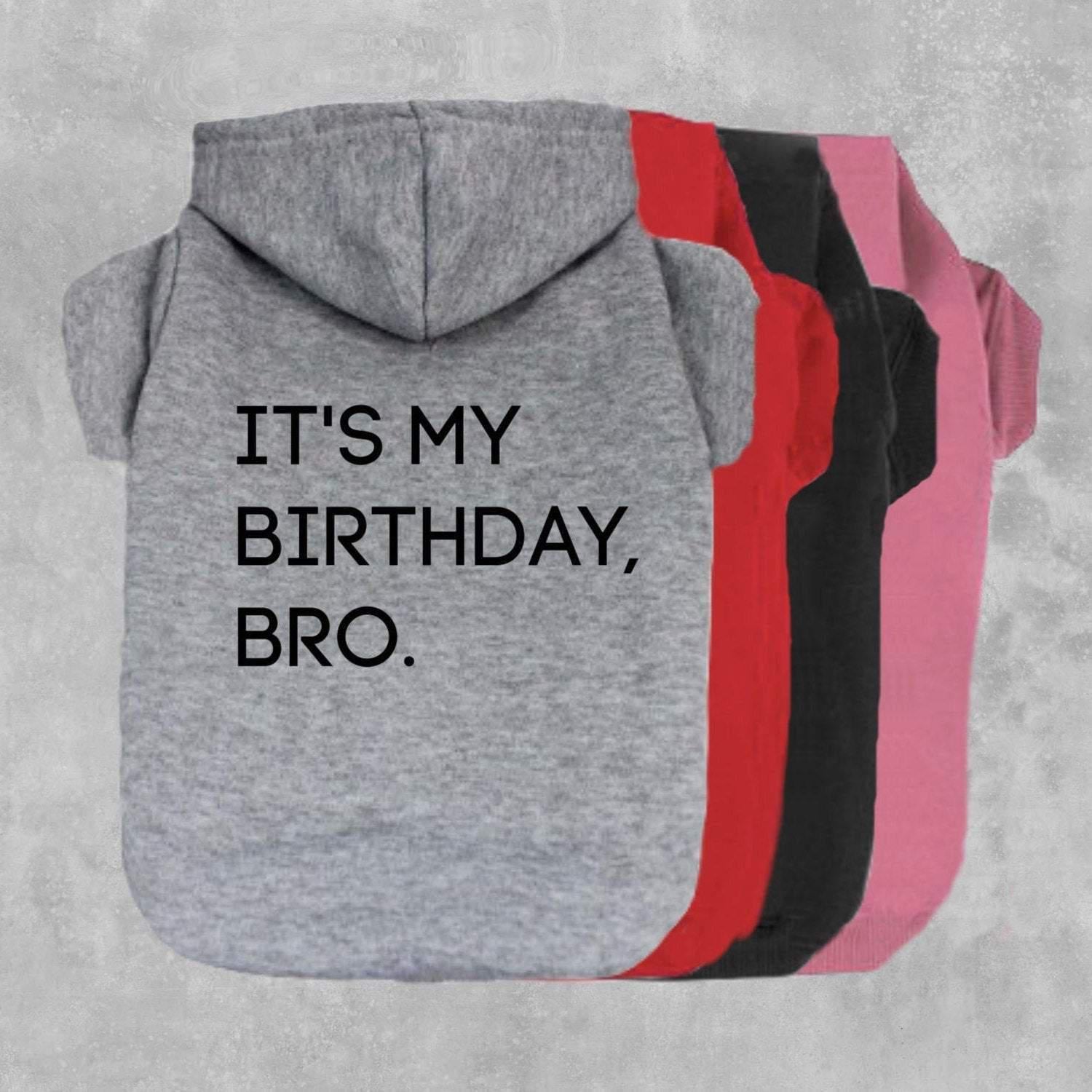 It's My Birthday Bro Dog Hoodie-The Honest Dog-TheHonestDog