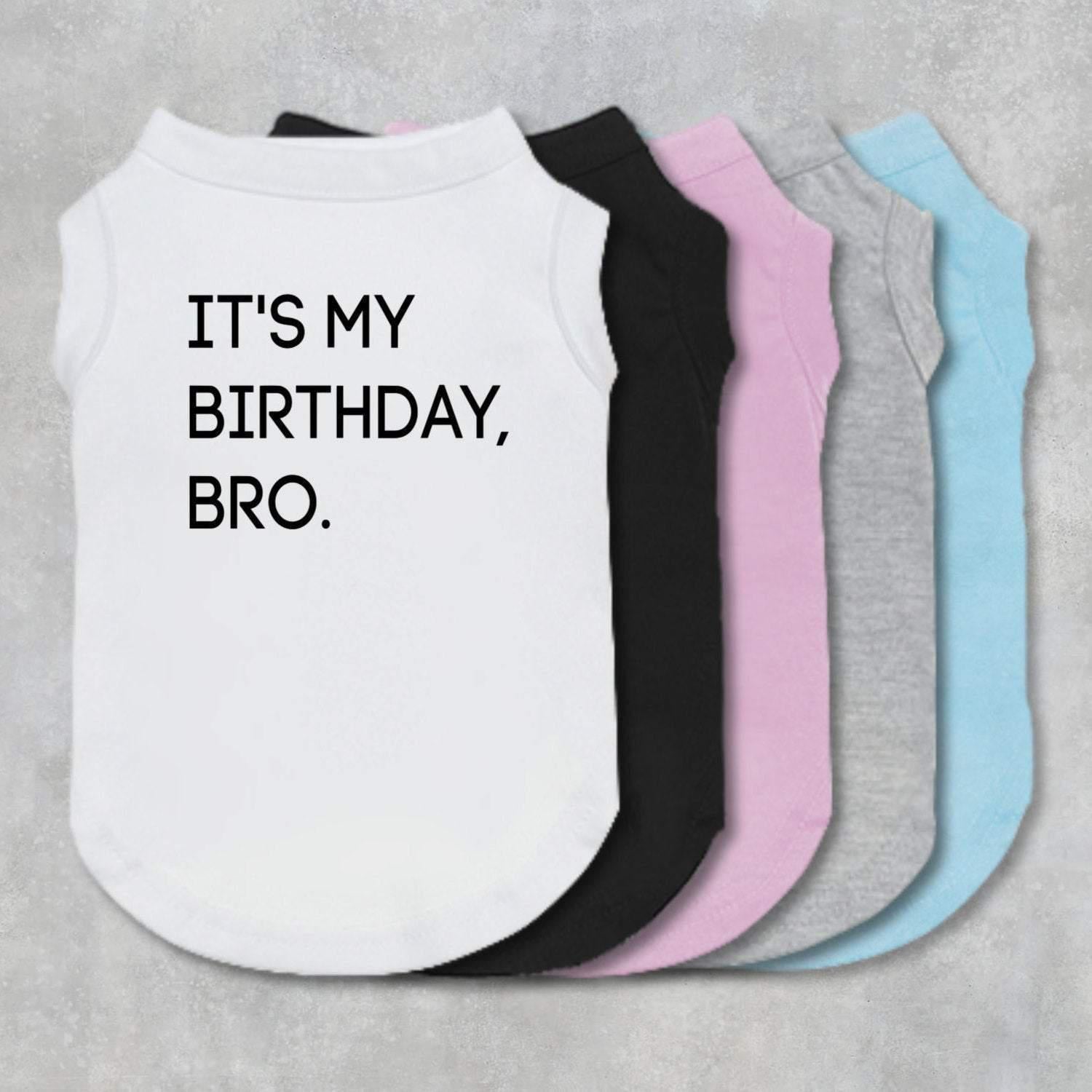 It's My Birthday Bro Dog Shirt-The Honest Dog-TheHonestDog