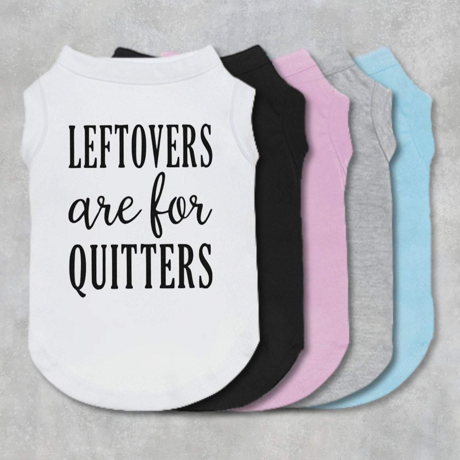 Leftovers are for Quitters Dog Shirt-The Honest Dog-TheHonestDog