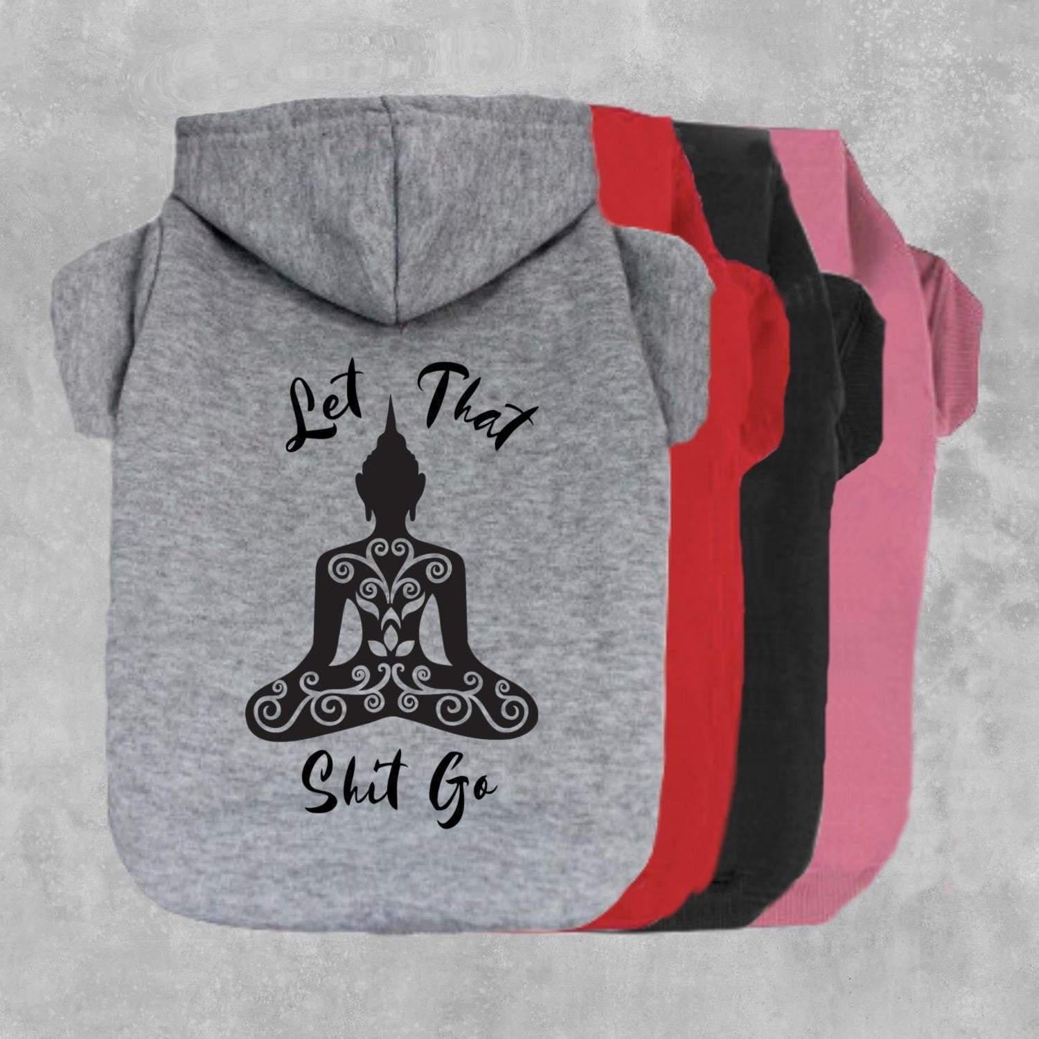 Let That Shit Go Dog Hoodie-The Honest Dog-TheHonestDog