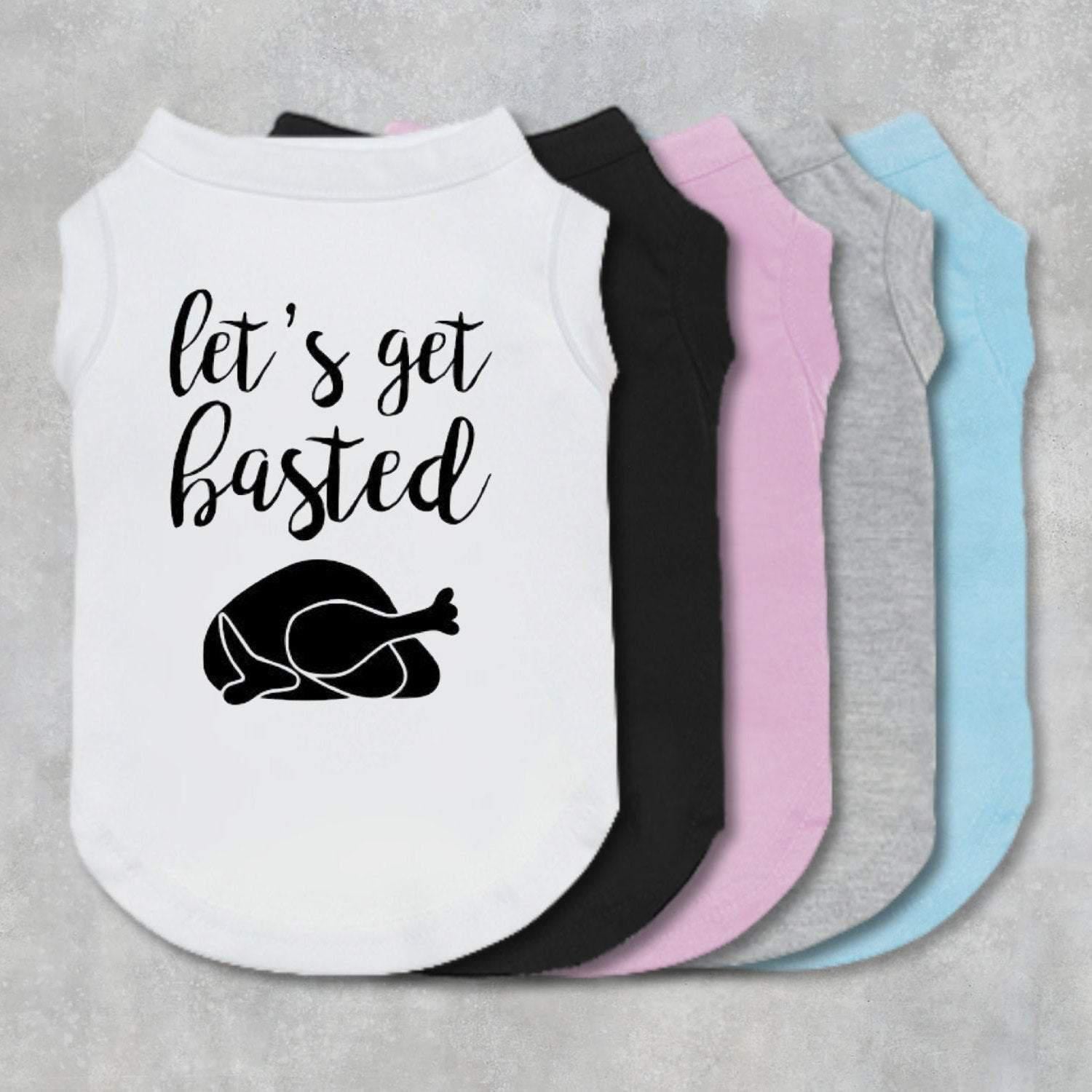 Let's Get Basted Dog Shirt-The Honest Dog-TheHonestDog