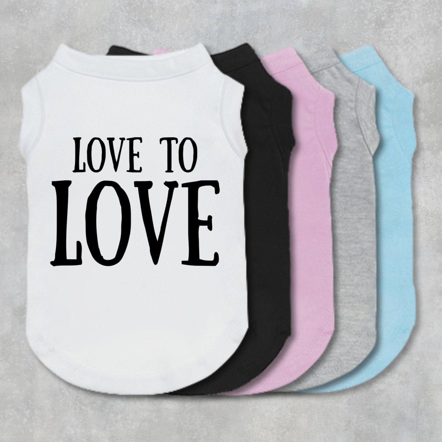 Love To Love dog shirt, dog tee, dog clothes, dog boutique, small dog clothes, small dog tee, valentine dog shirt, valentine gift,-The Honest Dog-TheHonestDog