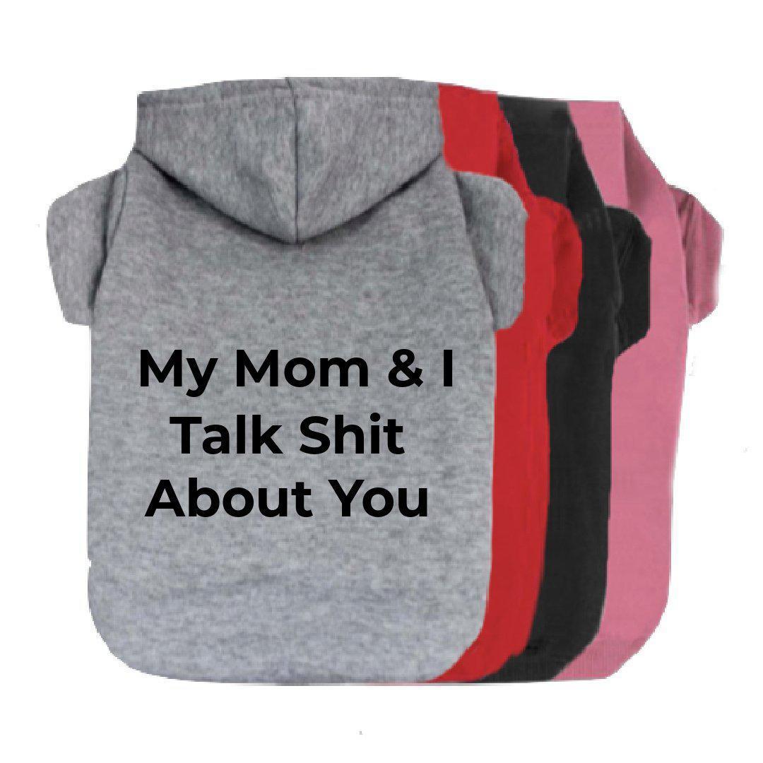 My Mom & I Talk Shit About You Dog Hoodie-The Honest Dog-TheHonestDog