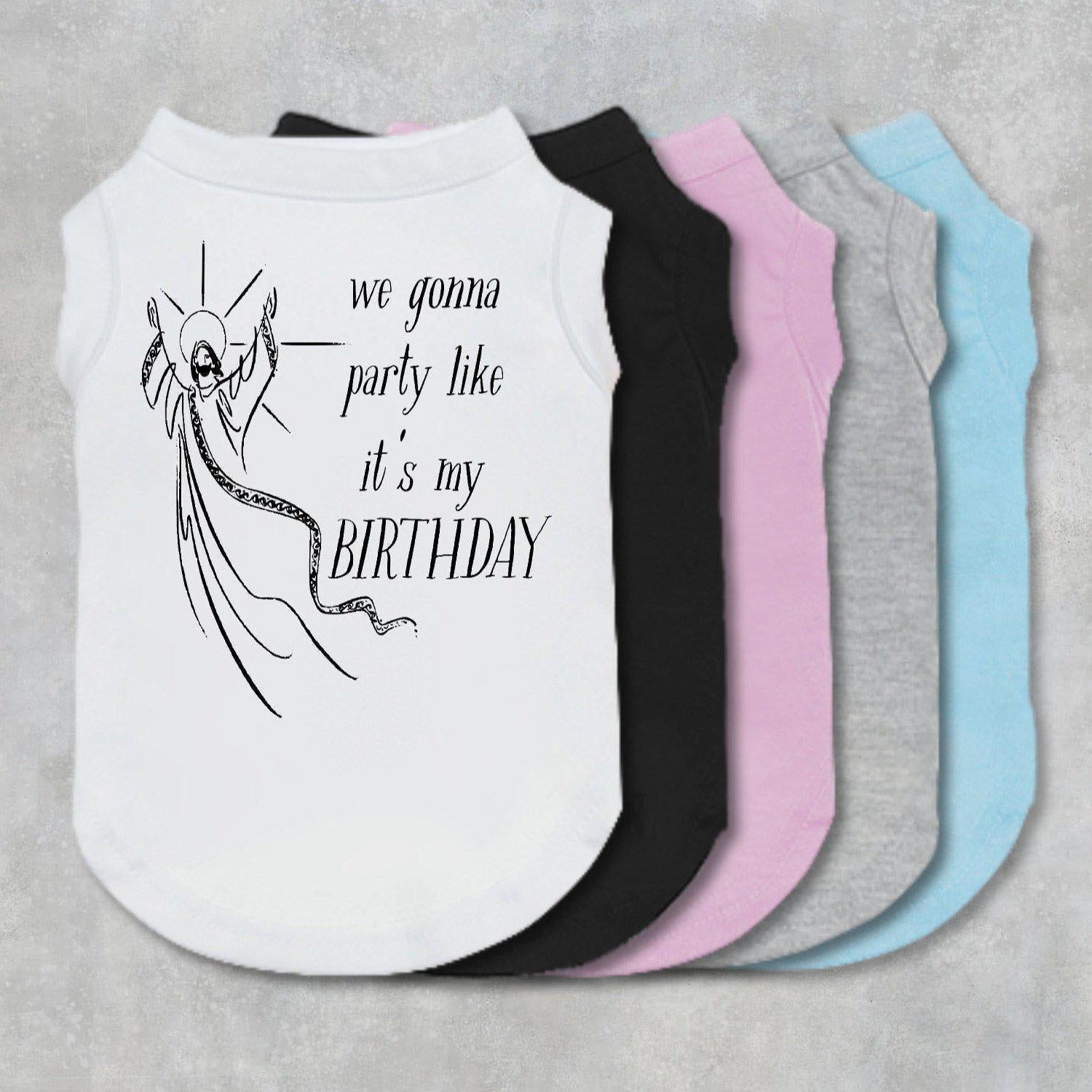 We Gonna Party Like It's My Birthday dog shirt, tee, tank, dog clothes, designer dog clothes, Christmas, Jesus, pet outfit, gift, holiday-TheHonestDog