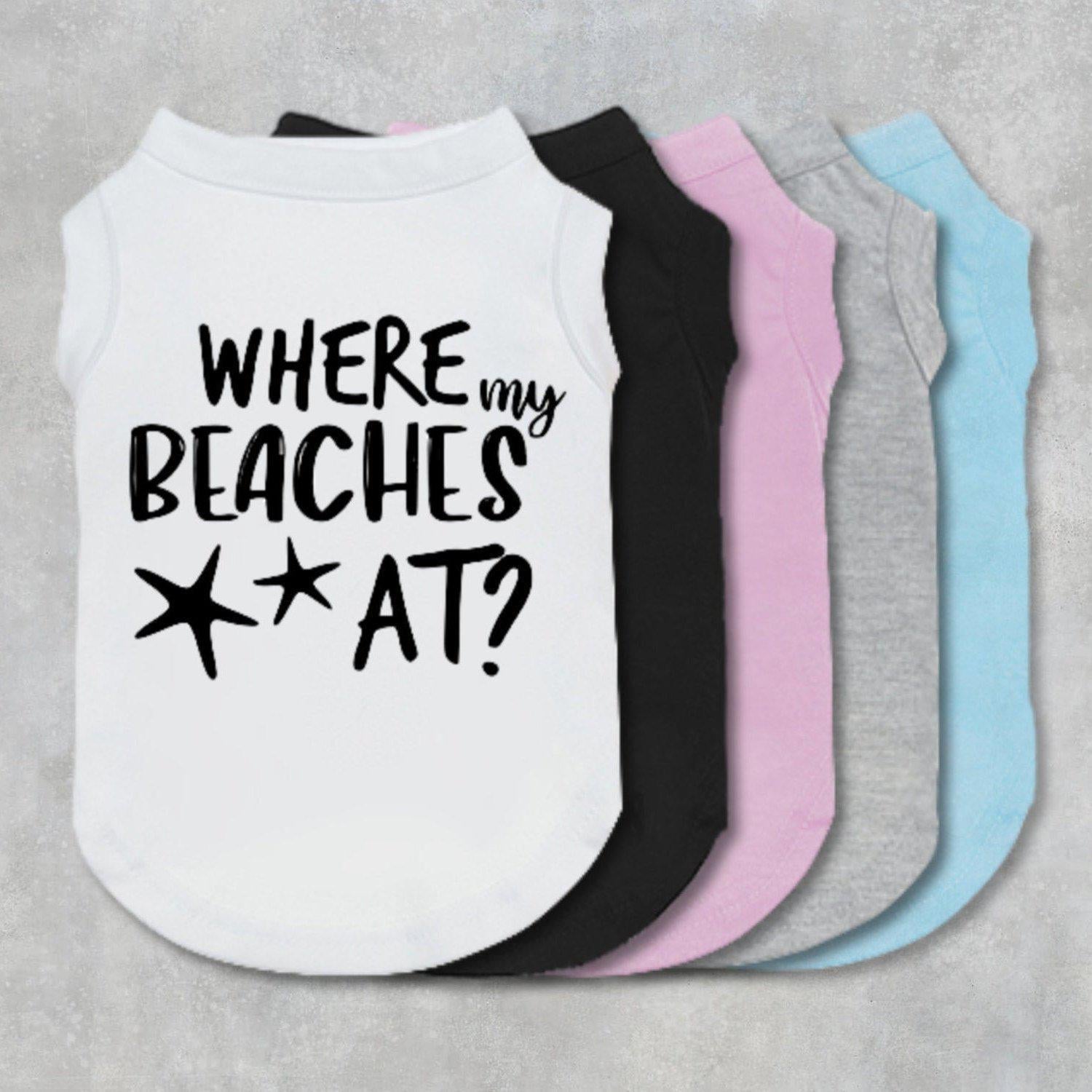 Where My Beaches At Dog Shirt-The Honest Dog-TheHonestDog