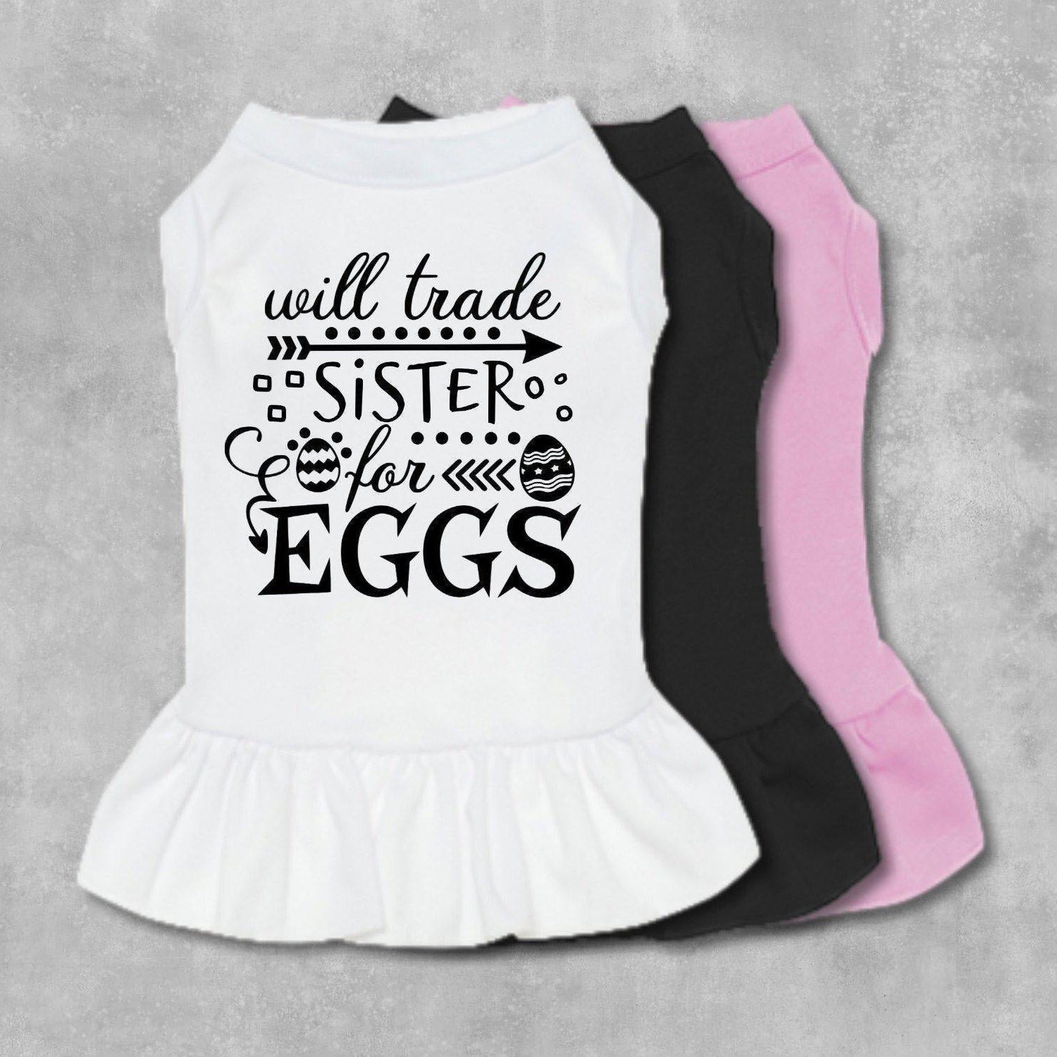 Will Trade Sister For Eggs Dog Dress-The Honest Dog-TheHonestDog